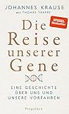 Die Reise unserer Gene: Eine Geschichte über uns und unsere Vorfahren | »Johannes Krause und Thomas Trappe geben einen spannenden Überblick über das, ... lehrt.« Wall Street Journal