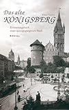 Das alte Königsberg: Erinnerungsbuch einer untergegangenen Stadt