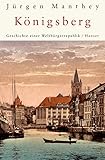 Königsberg: Geschichte einer Weltbürgerrepublik