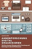 Ahnenforschung digital organisieren: Wie Du mit guter Planung endlich Forschung und Unterlagen in den Griff bekommst