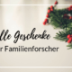 Geschenkideen für Ahnenforscher - Teil 1 | Ahnenforschung Genealogie Familienforschung Geschenke Weihnachten