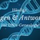 Häufige Fragen & Antworten zur DNA-Genealogie